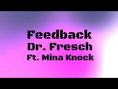 Dr. Fresch - Feedback (ft. Mina Knock)