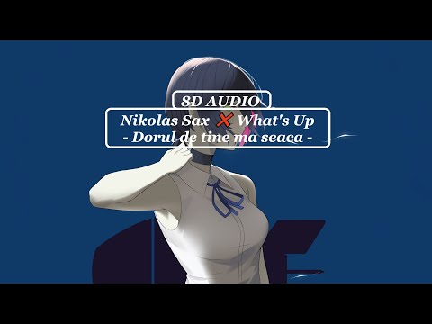 🎧 Nikolas Sax ❌ What's Up - Dorul de tine ma seaca [ 8D AUDIO ] 🎧
