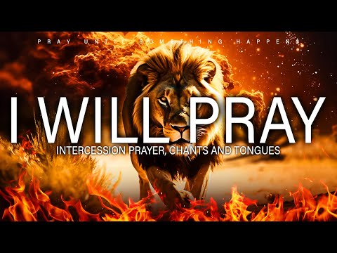 Prophetic Worship Songs - I WILL PRAY Intercession Prayer tongues of fire | (EBUKA SONGS)