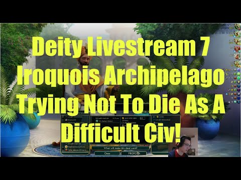 Civ 5 Deity Stream 7 - Iroquois Archipelago: Trying Not To Die As A Difficult Civ On Archipelago!