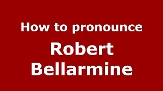 How to pronounce Robert Bellarmine