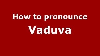 How to pronounce Vaduva