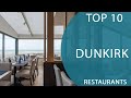 Top 10 Best Restaurants to Visit in Dunkirk | France - English