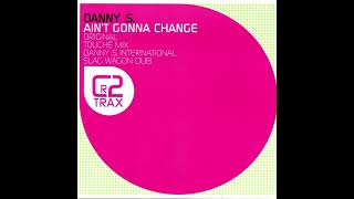 Danny S - Ain't Gonna Change (Danny .S. International Slag Wagon Dub)