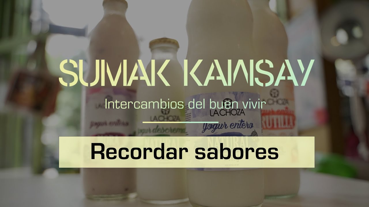 Recordar sabores - Sumak Kawsay. Intercambios del buen vivir (Capítulo 4)