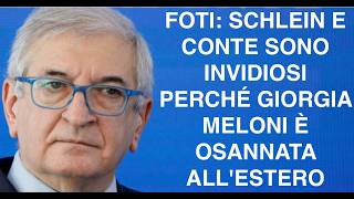 FOTI: SCHLEIN E CONTE SONO INVIDIOSI PERCHÉ GIORGIA MELONI È OSANNATA ALL'ESTERO