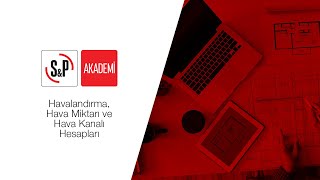S&P Akademi - Havalandırma, Hava Miktarı ve Hava Kanalı Hesapları