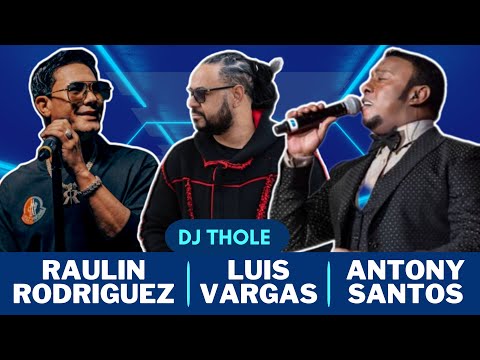 MIX RAULIN RODRIGUEZ LUIS VARGAS ANTONY SANTOS BACHATA DJ THOLE