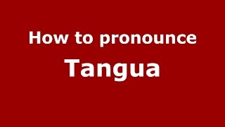 How to pronounce Tangua