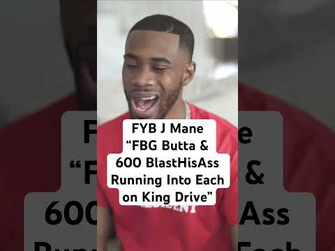 FYB J MANE TELLS STORY OF FBG BUTTA & 600 BLASTHISASS RUNNING INTO EACH OTHER
