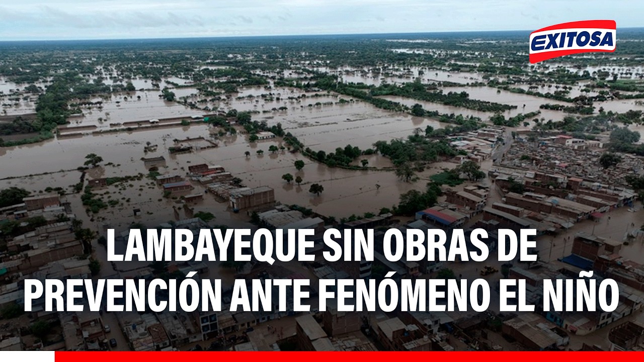 🔴🔵 Alerta del fenómeno El Niño: Lambayeque no cuenta con obras de prevención que reduzcan daños