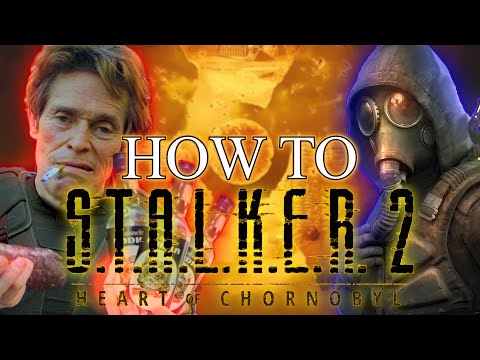How To Stalker 2: Eastern Europe Survival Guide™