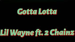 Lil Wayne ft. 2 Chainz - Gotta Lotta Lyrics