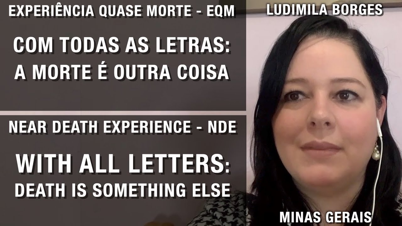 EQM –  Com todas as letras: a morte é outra coisa | NDE – With all letters: death is something else