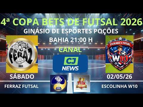 FERRAZ FUTSAL X ESCOLINHA W10 - 4ª COPA BETS 2026 - POÇÕES BAHIA.