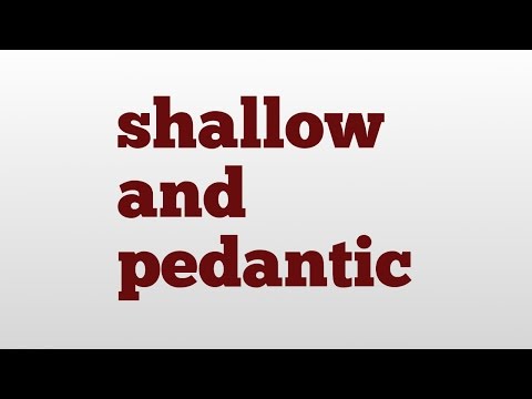 shallow and pedantic meaning and pronunciation