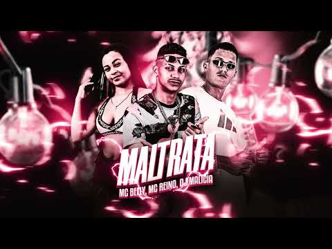 MALTRATA - MC REINO E MC BELLY E  DJ MALICIA - MÚSICA NOVA