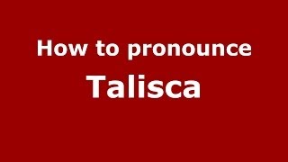 How to pronounce Talisca