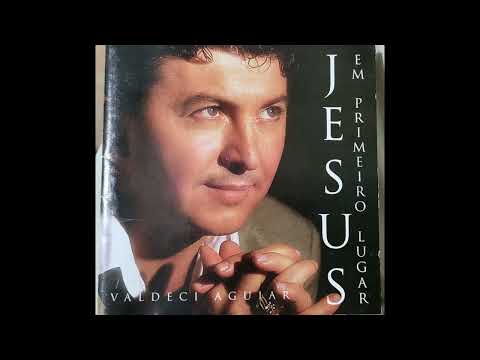 Valdeci Aguiar    Jesus Em Primeiro Lugar   CD Completo 1999