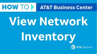 How to View Network Inventory in Business Center | AT&T Business Center