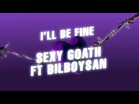 Sexy Goath ft. bilboysan - I'll Be Fine (Official Lyric Video)