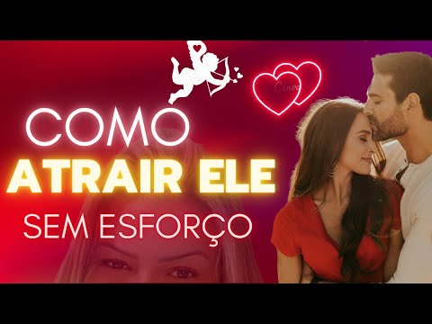 COMO ATRAIR UM HOMEM SEM FAZER ESFORÇO