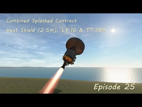 [KSP] 25 Combined Contract - Test Heat Shield (2.5m) & LY-10 & TT-38K splashed down at Kerbin