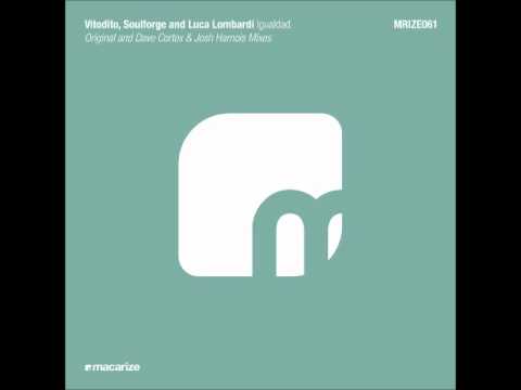 Vitodito, Soulforge & Luca Lombardi - Igualdad (Dave Cortex & Josh Harnois Remix) [Macarize]
