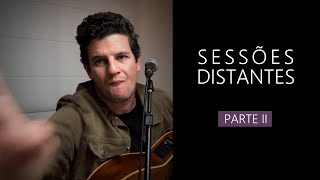 Sessões Distantes (Parte II) — #FiqueEmCasa #Comigo