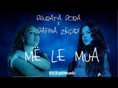 Dhurata Dora x Dafina Zeqiri - Me le Mua (Mashup)