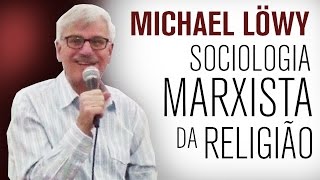Michael Löwy: Sociologia marxista da religião (Curso / Aula 1)