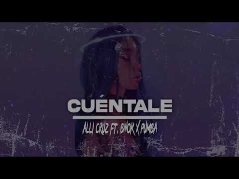 Alli Cruz ft. Bnok x Pumba - CUÉNTALE
