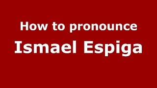 How to pronounce Ismael Espiga