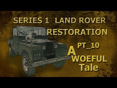 Part 10: A Woeful Tale_Series 1 Land Rover Restoration