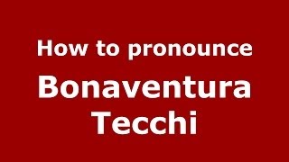 How to pronounce Bonaventura Tecchi