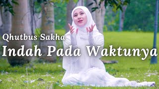 Download lagu INDAH PADA WAKTUNYA - QHUTBUS SAKHA mp3 Download lagu INDAH PADA WAKTUNYA - QHUTBUS SAKHA mp3