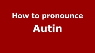 How to pronounce Autin