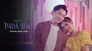 Download lagu Sridevi - Pada Siapa |   mp3