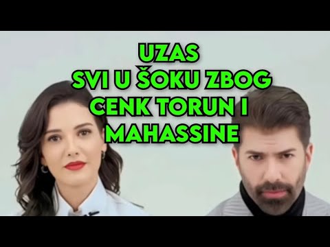 UZAS! SVI U ŠOKU ZBOG CENK TORUN I MAHASSINE