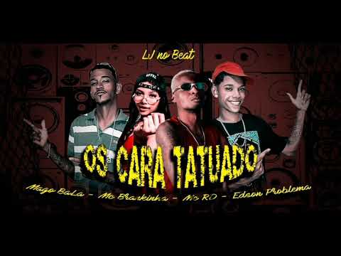 MC MAGO feat MC BRAQUINHA  E MC RD MC EDSON PROBLEMA -  OS CARA TATUADO (LJ NO BEAT).