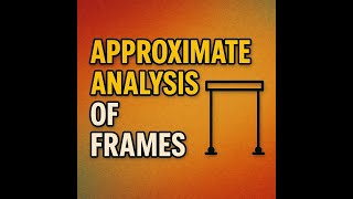 Structural Theory | Approximate Analysis of Frames - Part 3 (Cantilever Method)