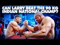 CAN LARRY WHEELS BEAT THE 90 KG INDIAN NATIONAL ARM WRESTLING CHAMP?