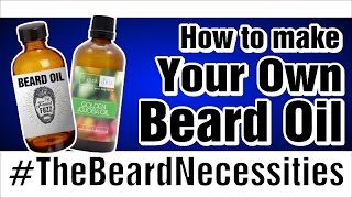 Benefits To Making Your Own Beard Oil + Tutorial | #TheBeardnecessities | Ep 19