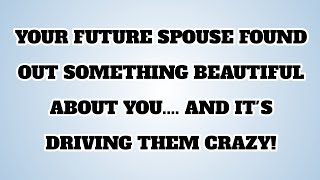 👉YOUR FUTURE SPOUSE FOUND OUT SOMETHING BEAUTIFUL ABOUT YOU.... AND IT'S DRIVING THEM CRAZY!...