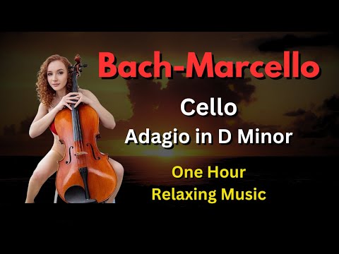 Soothing Bach Marcello Cello BWV 974 Adagio in D Minor Relaxing Classical Baroque Music 1 Hour