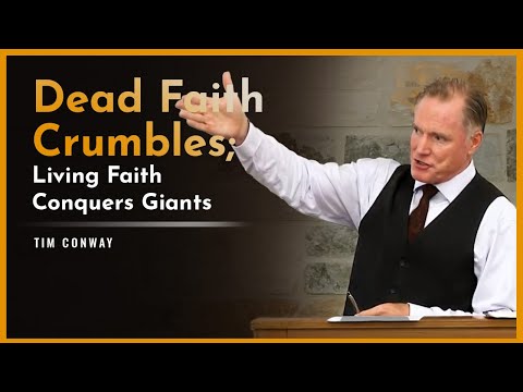 Dead Faith Crumbles; Living Faith Conquers Giants - Tim Conway