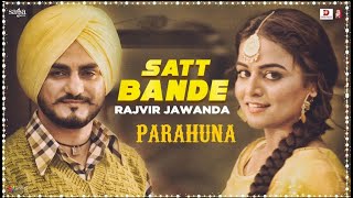 Rajvir Jawanda - Satt Bande | Tanishq Kaur | Kulwinder Billa, Wamiqa Gabbi | Parahuna | Punjabi Song