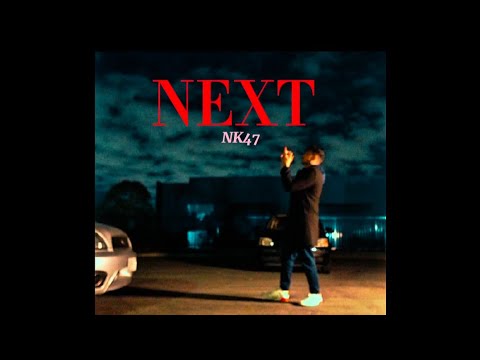 NK47 - Next (Official Music Video)