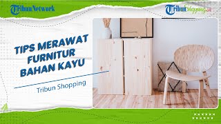 Jangan Disepelekan, Begini Cara Merawat Furnitur Kayu agar Tetap Awet dan Tahan Lama