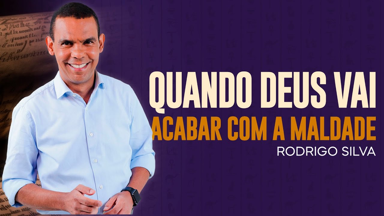 Rodrigo Silva | QUANDO DEUS VAI ACABAR COM A MALDADE